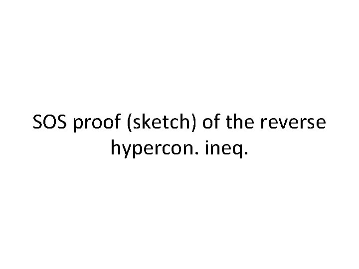 SOS proof (sketch) of the reverse hypercon. ineq. 