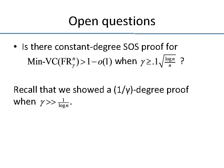 Open questions • Is there constant-degree SOS proof for when ? Recall that we