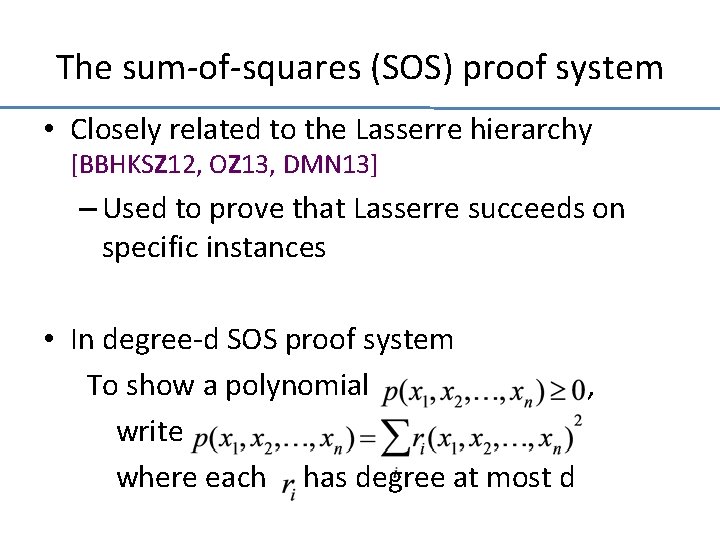 The sum-of-squares (SOS) proof system • Closely related to the Lasserre hierarchy [BBHKSZ 12,