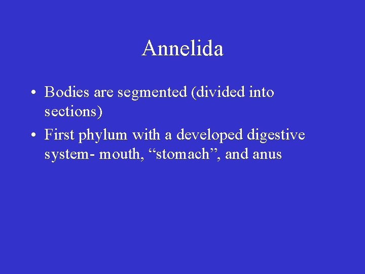 Annelida • Bodies are segmented (divided into sections) • First phylum with a developed