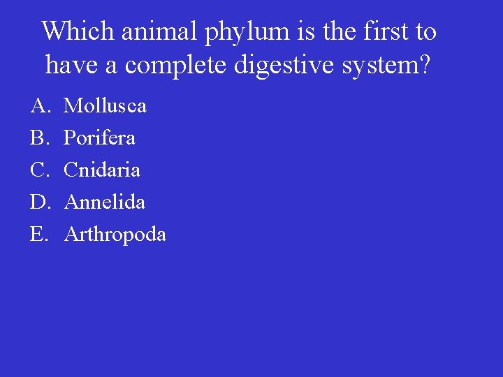Which animal phylum is the first to have a complete digestive system? A. B.
