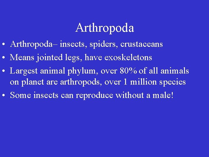 Arthropoda • Arthropoda– insects, spiders, crustaceans • Means jointed legs, have exoskeletons • Largest