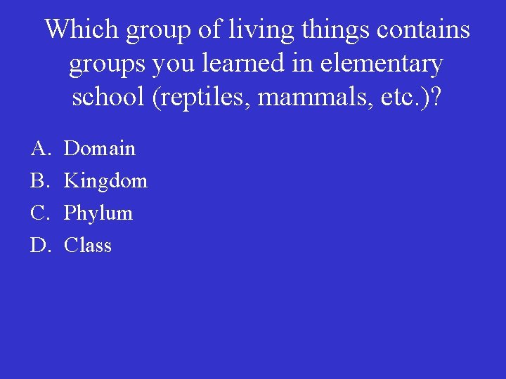 Which group of living things contains groups you learned in elementary school (reptiles, mammals,