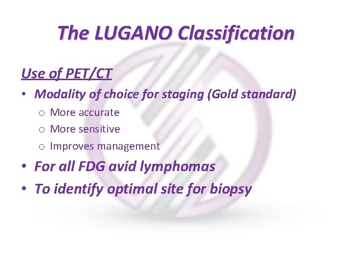 The LUGANO Classification Use of PET/CT • Modality of choice for staging (Gold standard)