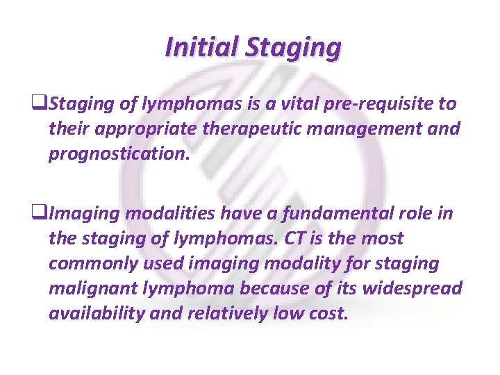  Initial Staging q. Staging of lymphomas is a vital pre-requisite to their appropriate