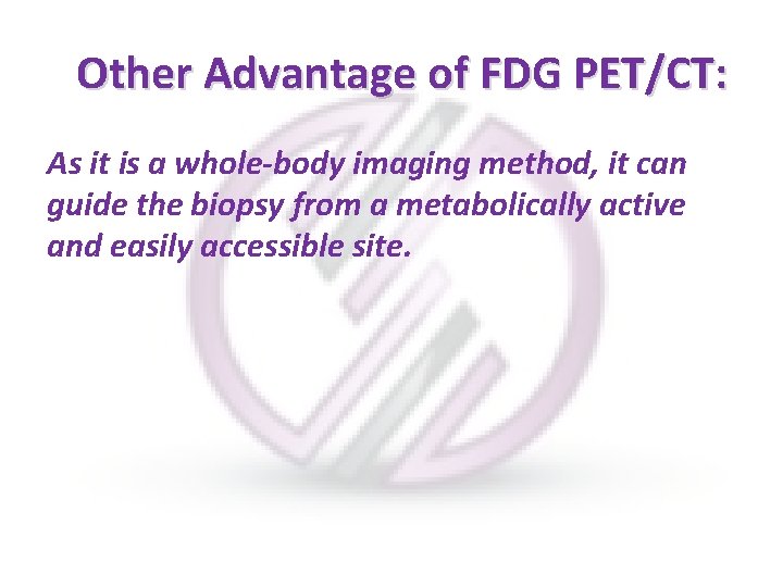  Other Advantage of FDG PET/CT: As it is a whole-body imaging method, it