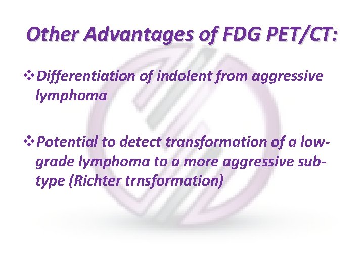 Other Advantages of FDG PET/CT: v. Differentiation of indolent from aggressive lymphoma v. Potential