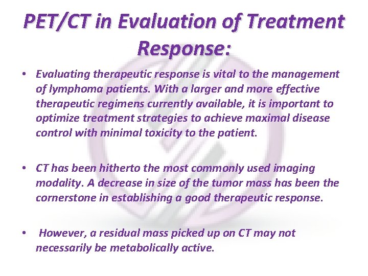 PET/CT in Evaluation of Treatment Response: • Evaluating therapeutic response is vital to the