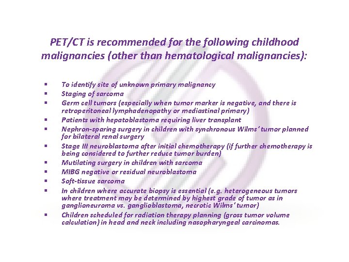 PET/CT is recommended for the following childhood malignancies (other than hematological malignancies): § §