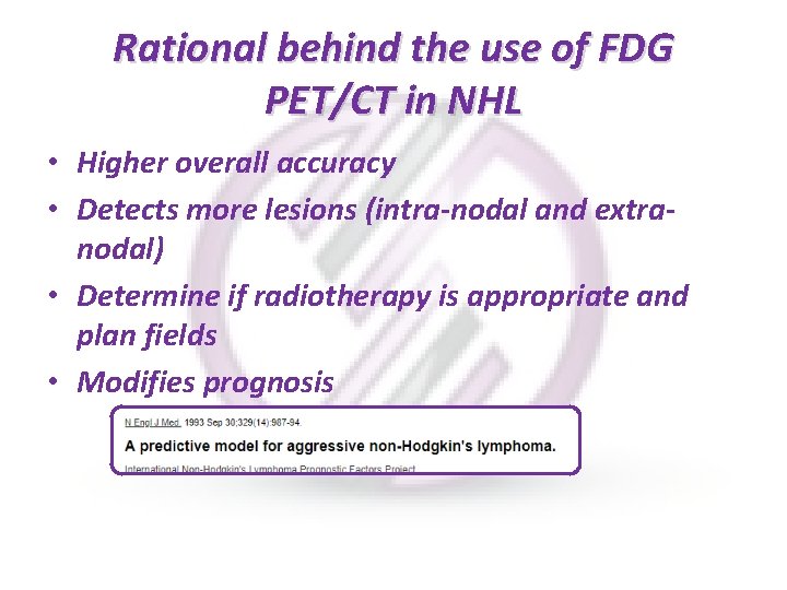 Rational behind the use of FDG PET/CT in NHL • Higher overall accuracy •