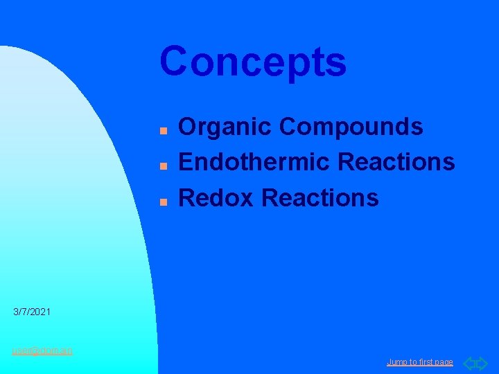 Concepts n n n Organic Compounds Endothermic Reactions Redox Reactions 3/7/2021 user@domain Jump to