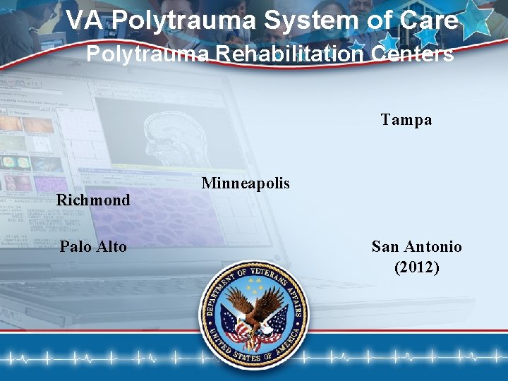 VA Polytrauma System of Care Polytrauma Rehabilitation Centers Tampa Richmond Palo Alto Minneapolis San