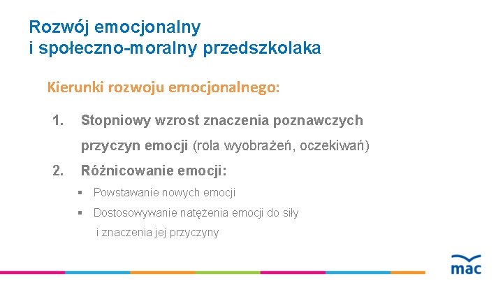 Rozwój emocjonalny i społeczno-moralny przedszkolaka Kierunki rozwoju emocjonalnego: 1. Stopniowy wzrost znaczenia poznawczych przyczyn