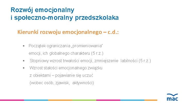 Rozwój emocjonalny i społeczno-moralny przedszkolaka Kierunki rozwoju emocjonalnego – c. d. : § Początek