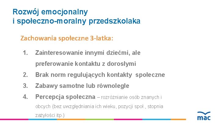 Rozwój emocjonalny i społeczno-moralny przedszkolaka Zachowania społeczne 3 -latka: 1. Zainteresowanie innymi dziećmi, ale