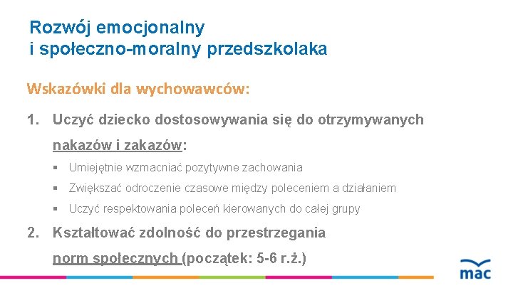 Rozwój emocjonalny i społeczno-moralny przedszkolaka Wskazówki dla wychowawców: 1. Uczyć dziecko dostosowywania się do