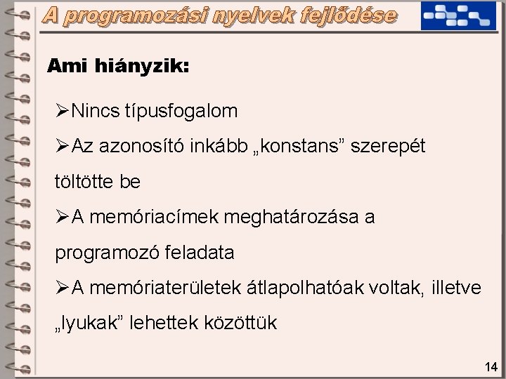Ami hiányzik: ØNincs típusfogalom ØAz azonosító inkább „konstans” szerepét töltötte be ØA memóriacímek meghatározása Ami hiányzik: ØNincs típusfogalom ØAz azonosító inkább „konstans” szerepét töltötte be ØA memóriacímek meghatározása
