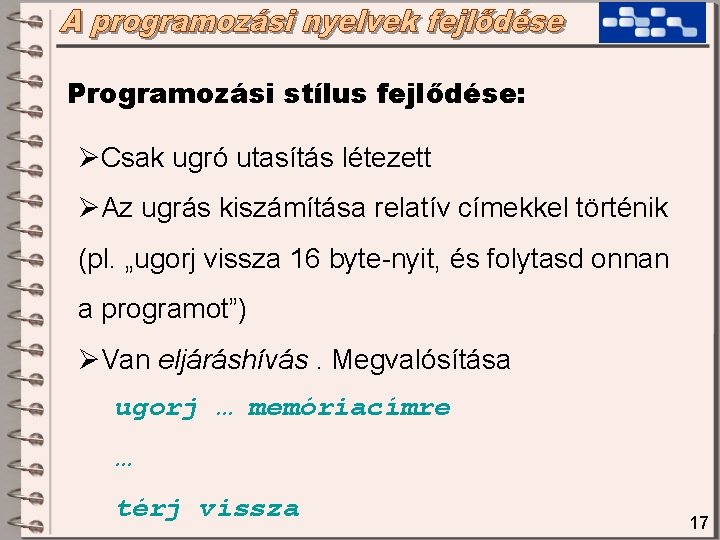 Programozási stílus fejlődése: ØCsak ugró utasítás létezett ØAz ugrás kiszámítása relatív címekkel történik (pl. Programozási stílus fejlődése: ØCsak ugró utasítás létezett ØAz ugrás kiszámítása relatív címekkel történik (pl.