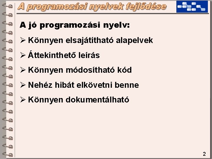 A jó programozási nyelv: Ø Könnyen elsajátítható alapelvek Ø Áttekinthető leírás Ø Könnyen módosítható A jó programozási nyelv: Ø Könnyen elsajátítható alapelvek Ø Áttekinthető leírás Ø Könnyen módosítható