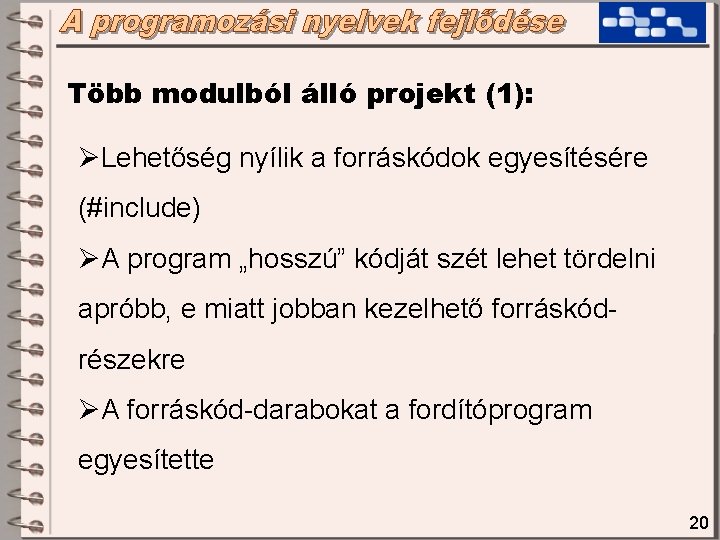 Több modulból álló projekt (1): ØLehetőség nyílik a forráskódok egyesítésére (#include) ØA program „hosszú” Több modulból álló projekt (1): ØLehetőség nyílik a forráskódok egyesítésére (#include) ØA program „hosszú”