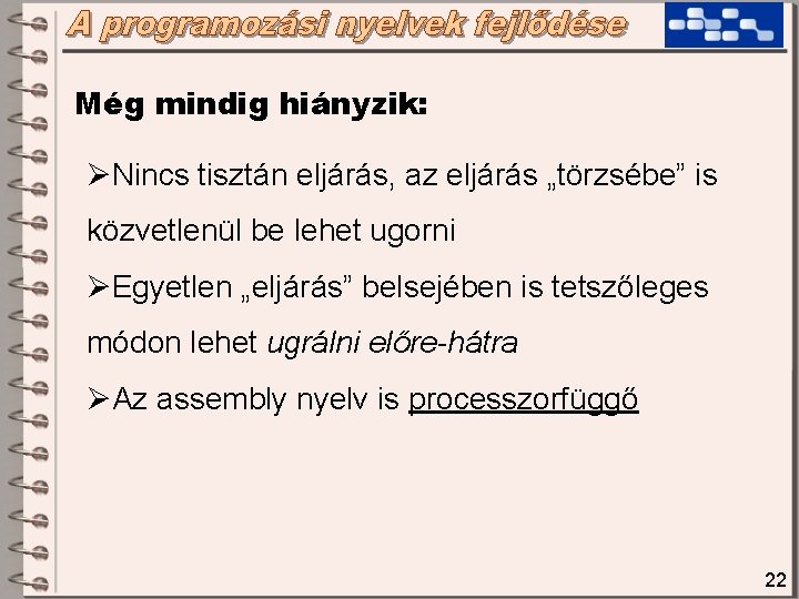 Még mindig hiányzik: ØNincs tisztán eljárás, az eljárás „törzsébe” is közvetlenül be lehet ugorni Még mindig hiányzik: ØNincs tisztán eljárás, az eljárás „törzsébe” is közvetlenül be lehet ugorni