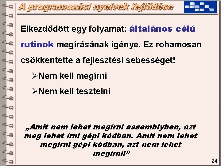 Elkezdődött egy folyamat: általános célú rutinok megírásának igénye. Ez rohamosan csökkentette a fejlesztési sebességet! Elkezdődött egy folyamat: általános célú rutinok megírásának igénye. Ez rohamosan csökkentette a fejlesztési sebességet!