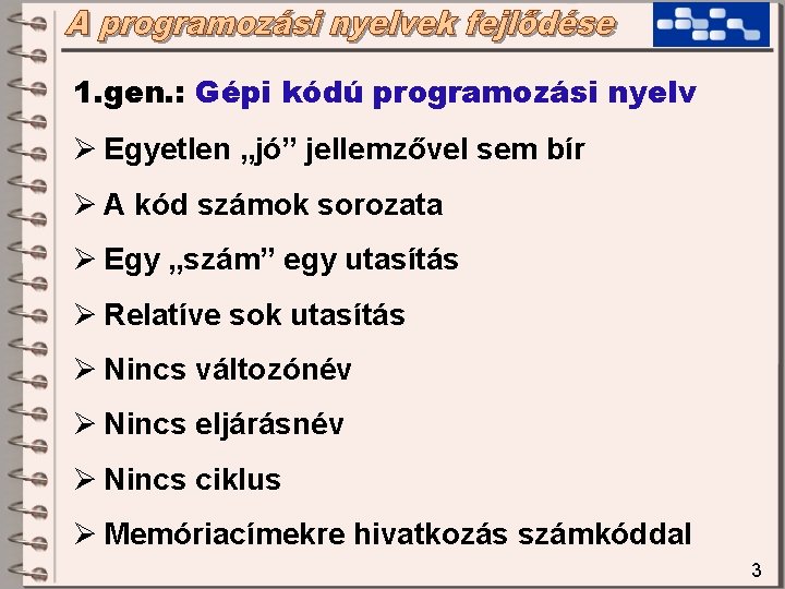 1. gen. : Gépi kódú programozási nyelv Ø Egyetlen „jó” jellemzővel sem bír Ø 1. gen. : Gépi kódú programozási nyelv Ø Egyetlen „jó” jellemzővel sem bír Ø