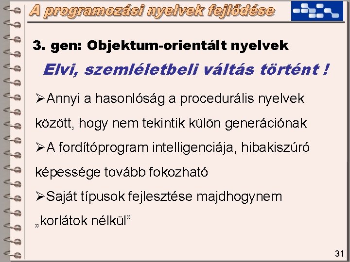 3. gen: Objektum-orientált nyelvek Elvi, szemléletbeli váltás történt ! ØAnnyi a hasonlóság a procedurális 3. gen: Objektum-orientált nyelvek Elvi, szemléletbeli váltás történt ! ØAnnyi a hasonlóság a procedurális