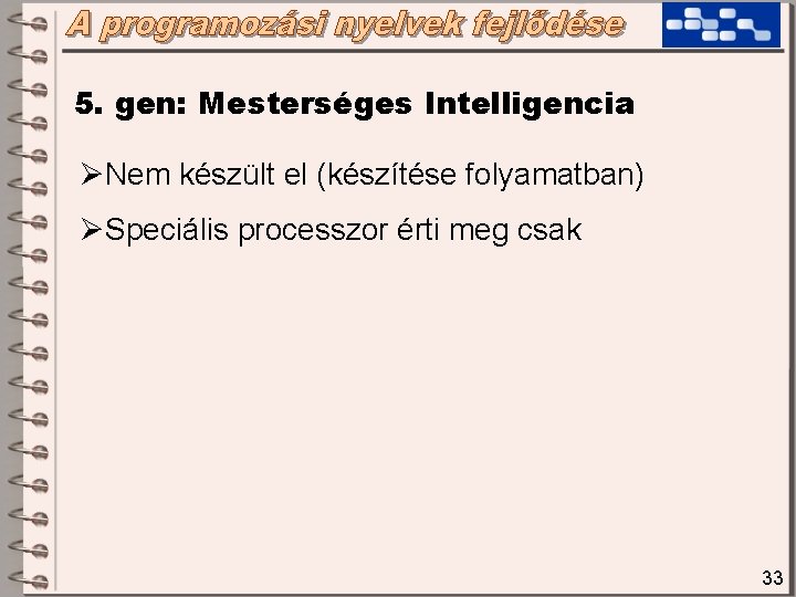 5. gen: Mesterséges Intelligencia ØNem készült el (készítése folyamatban) ØSpeciális processzor érti meg csak 5. gen: Mesterséges Intelligencia ØNem készült el (készítése folyamatban) ØSpeciális processzor érti meg csak