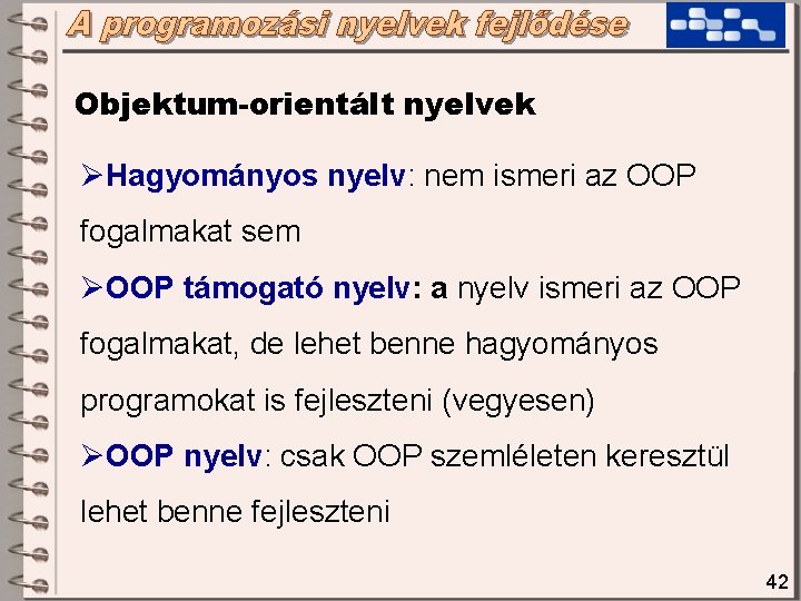 Objektum-orientált nyelvek ØHagyományos nyelv: nem ismeri az OOP fogalmakat sem ØOOP támogató nyelv: a Objektum-orientált nyelvek ØHagyományos nyelv: nem ismeri az OOP fogalmakat sem ØOOP támogató nyelv: a