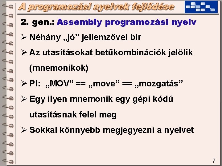 2. gen. : Assembly programozási nyelv Ø Néhány „jó” jellemzővel bír Ø Az utasításokat 2. gen. : Assembly programozási nyelv Ø Néhány „jó” jellemzővel bír Ø Az utasításokat