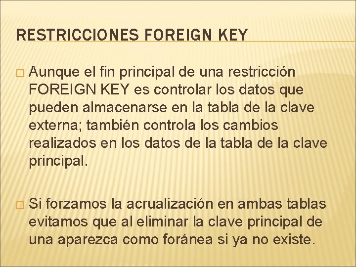 RESTRICCIONES FOREIGN KEY � Aunque el fin principal de una restricción FOREIGN KEY es