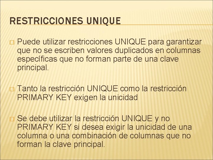 RESTRICCIONES UNIQUE � Puede utilizar restricciones UNIQUE para garantizar que no se escriben valores