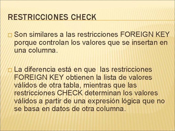 RESTRICCIONES CHECK � Son similares a las restricciones FOREIGN KEY porque controlan los valores