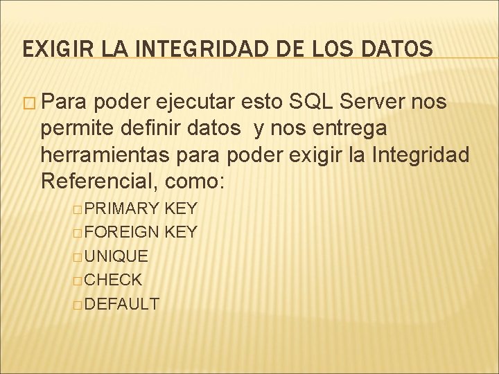 EXIGIR LA INTEGRIDAD DE LOS DATOS � Para poder ejecutar esto SQL Server nos