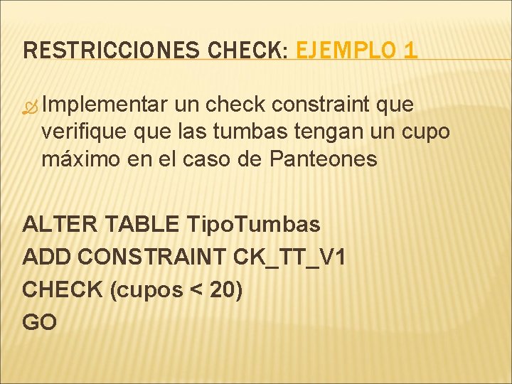 RESTRICCIONES CHECK: EJEMPLO 1 Implementar un check constraint que verifique las tumbas tengan un
