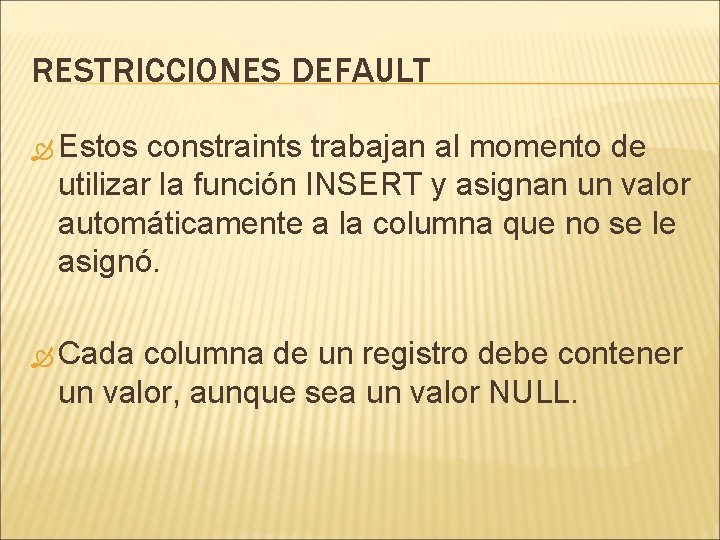 RESTRICCIONES DEFAULT Estos constraints trabajan al momento de utilizar la función INSERT y asignan