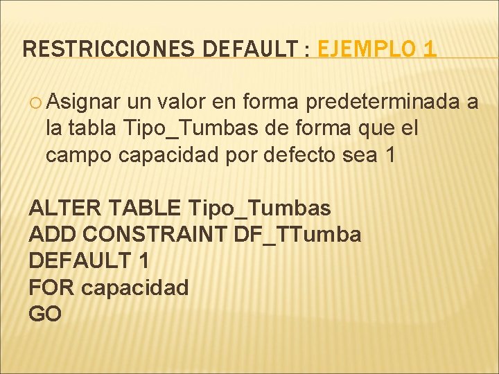 RESTRICCIONES DEFAULT : EJEMPLO 1 Asignar un valor en forma predeterminada a la tabla