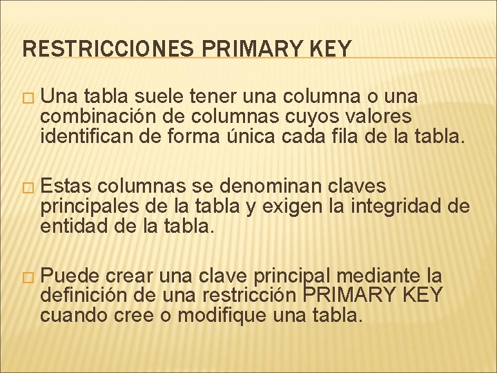 RESTRICCIONES PRIMARY KEY � Una tabla suele tener una columna o una combinación de