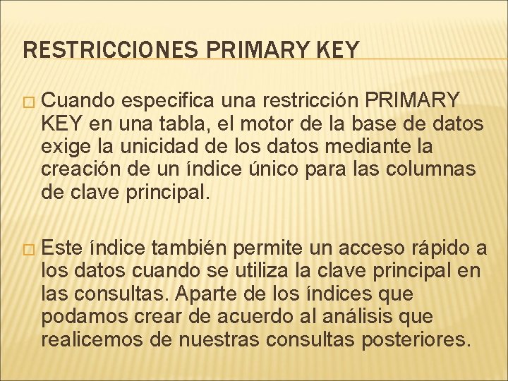 RESTRICCIONES PRIMARY KEY � Cuando especifica una restricción PRIMARY KEY en una tabla, el