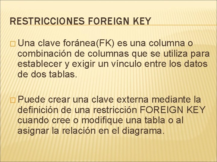 RESTRICCIONES FOREIGN KEY � Una clave foránea(FK) es una columna o combinación de columnas