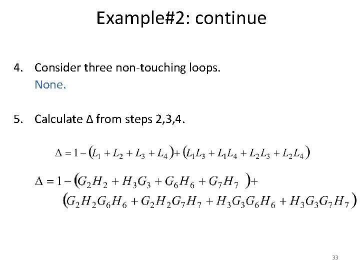 Example#2: continue 4. Consider three non-touching loops. None. 5. Calculate Δ from steps 2,