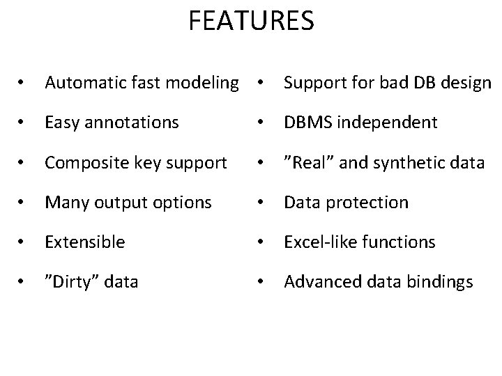 FEATURES • Automatic fast modeling • Support for bad DB design • Easy annotations