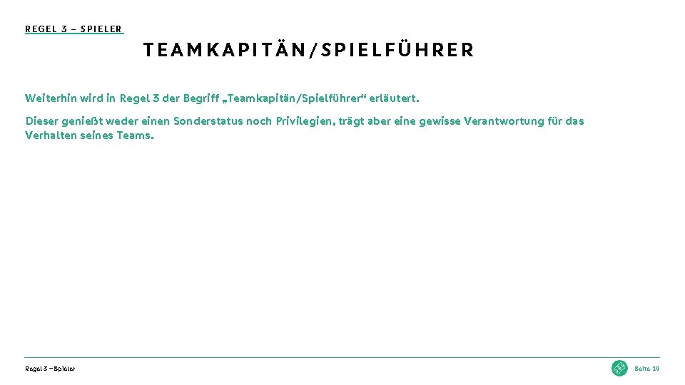 REGEL 3 – SPIELER TEAMKAPITÄN/SPIELFÜHRER Weiterhin wird in Regel 3 der Begriff „Teamkapitän/Spielführer“ erläutert.