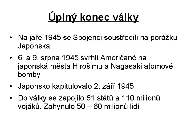 Úplný konec války • Na jaře 1945 se Spojenci soustředili na porážku Japonska •