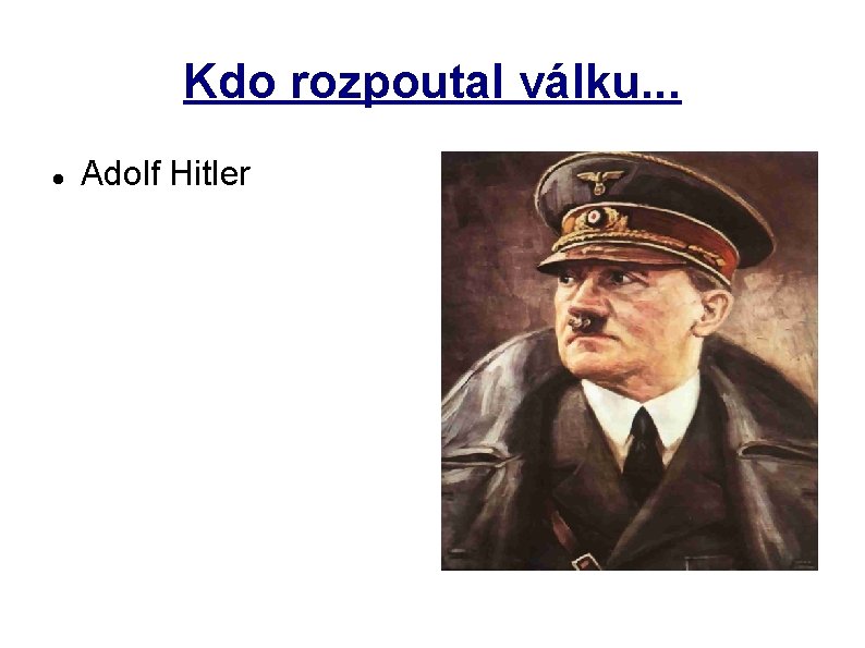 Kdo rozpoutal válku. . . Adolf Hitler 