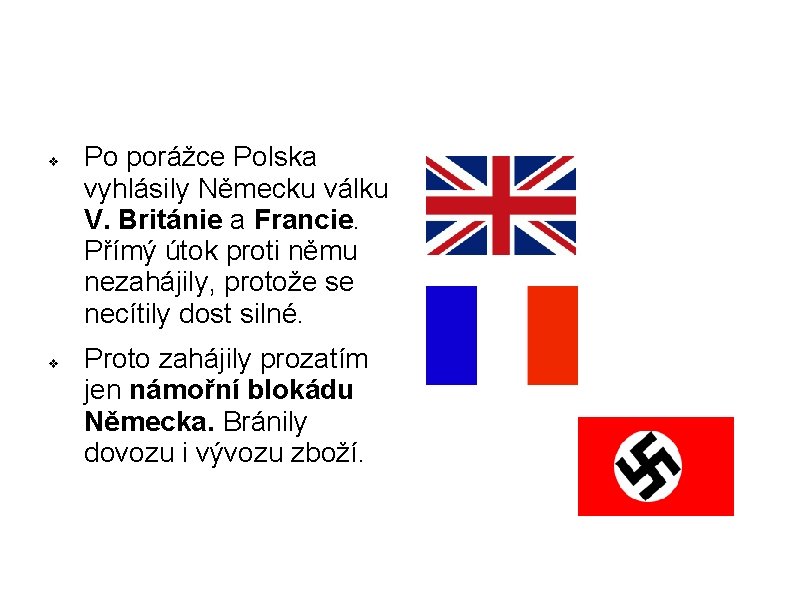 v v Po porážce Polska vyhlásily Německu válku V. Británie a Francie. Přímý útok