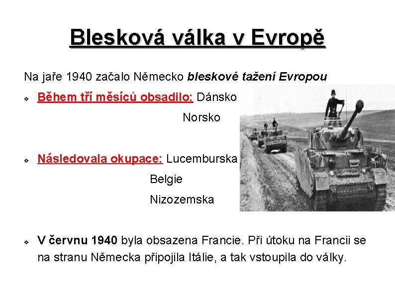 Blesková válka v Evropě Na jaře 1940 začalo Německo bleskové tažení Evropou v Během