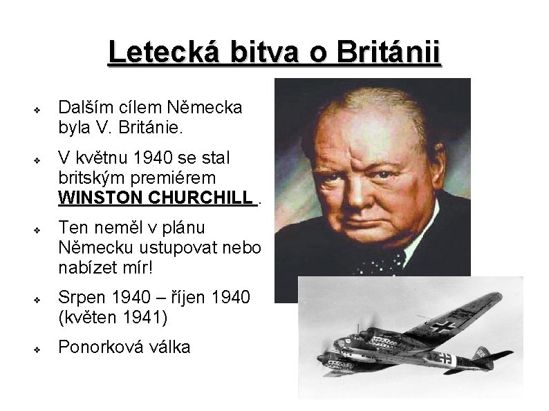 Letecká bitva o Británii v v v Dalším cílem Německa byla V. Británie. V