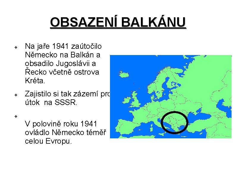 OBSAZENÍ BALKÁNU v v Na jaře 1941 zaútočilo Německo na Balkán a obsadilo Jugoslávii